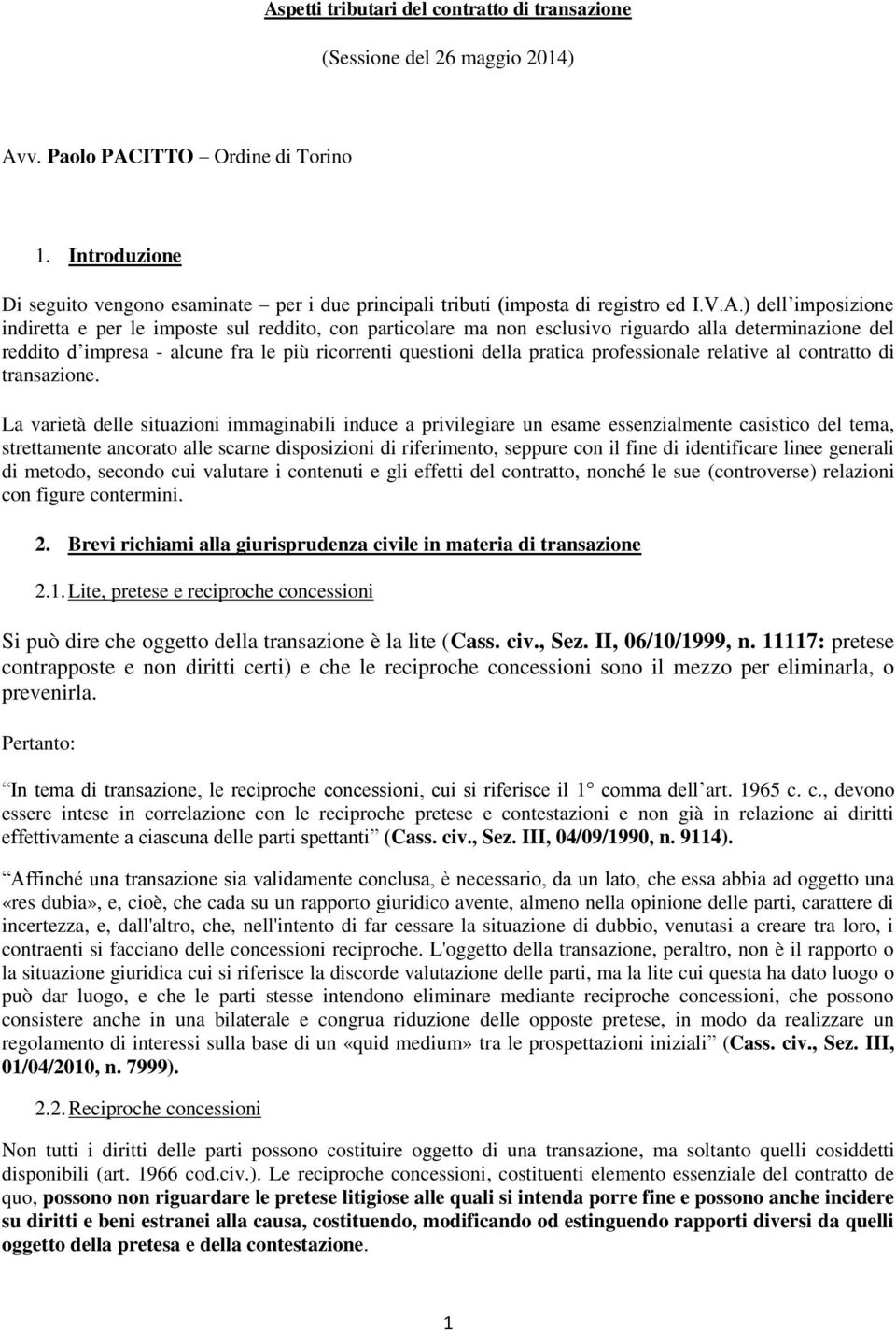 ) dell imposizione indiretta e per le imposte sul reddito, con particolare ma non esclusivo riguardo alla determinazione del reddito d impresa - alcune fra le più ricorrenti questioni della pratica