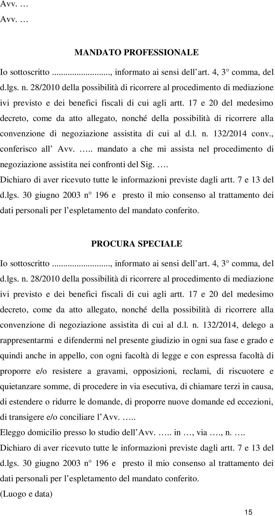 17 e 20 del medesimo decreto, come da atto allegato, nonché della possibilità di ricorrere alla convenzione di negoziazione assistita di cui al d.l. n. 132/2014 conv., conferisco all Avv.