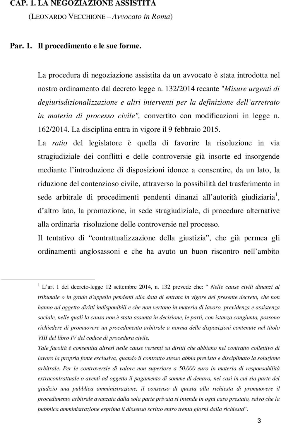 132/2014 recante "Misure urgenti di degiurisdizionalizzazione e altri interventi per la definizione dell arretrato in materia di processo civile", convertito con modificazioni in legge n. 162/2014.