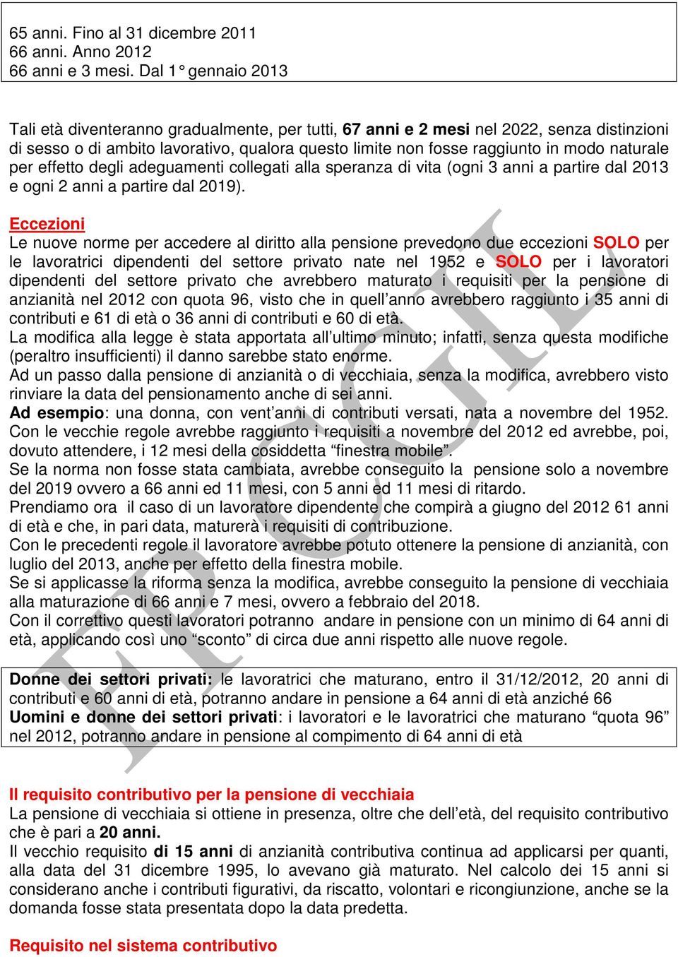 naturale per effetto degli adeguamenti collegati alla speranza di vita (ogni 3 anni a partire dal 2013 e ogni 2 anni a partire dal 2019).