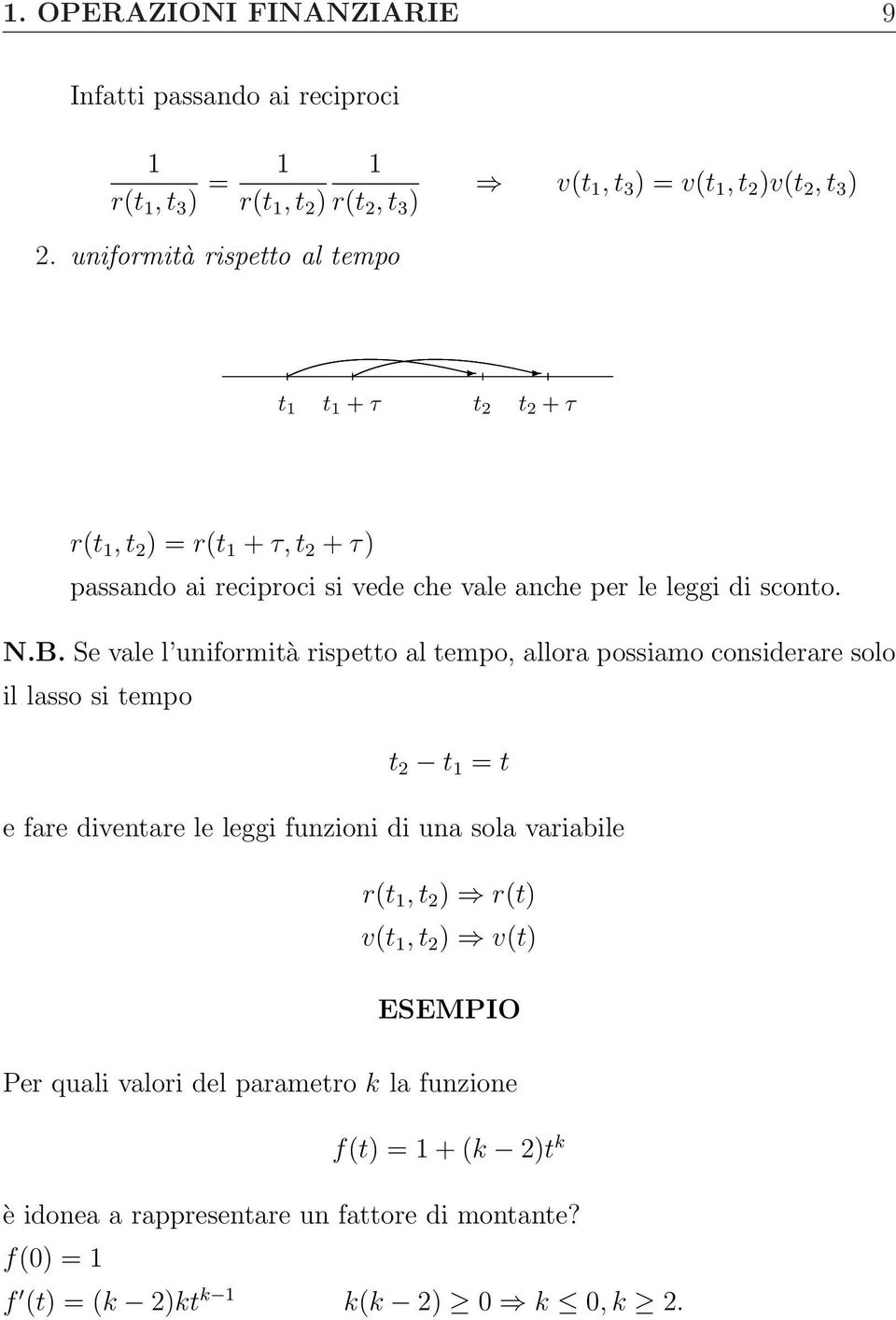 Se vale l uniformità rispetto al tempo, allora possiamo considerare solo il lasso si tempo t 2 t 1 = t e fare diventare le leggi funzioni di una sola variabile r(t 1, t