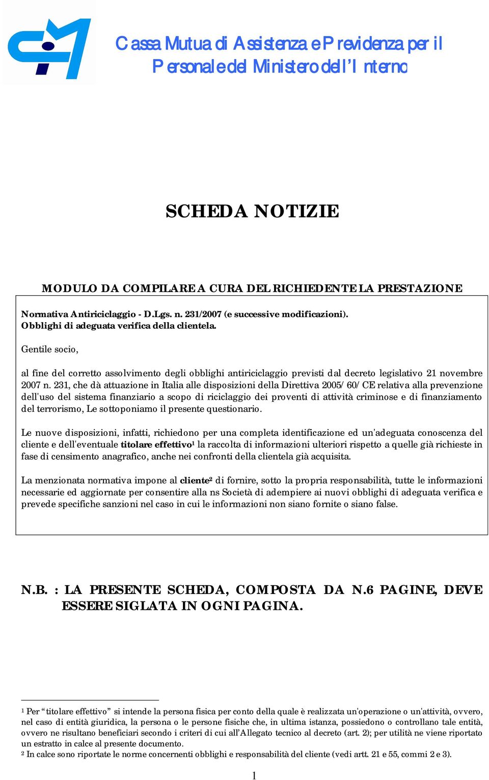 Gentile socio, al fine del corretto assolvimento degli obblighi antiriciclaggio previsti dal decreto legislativo 21 novembre 2007 n.