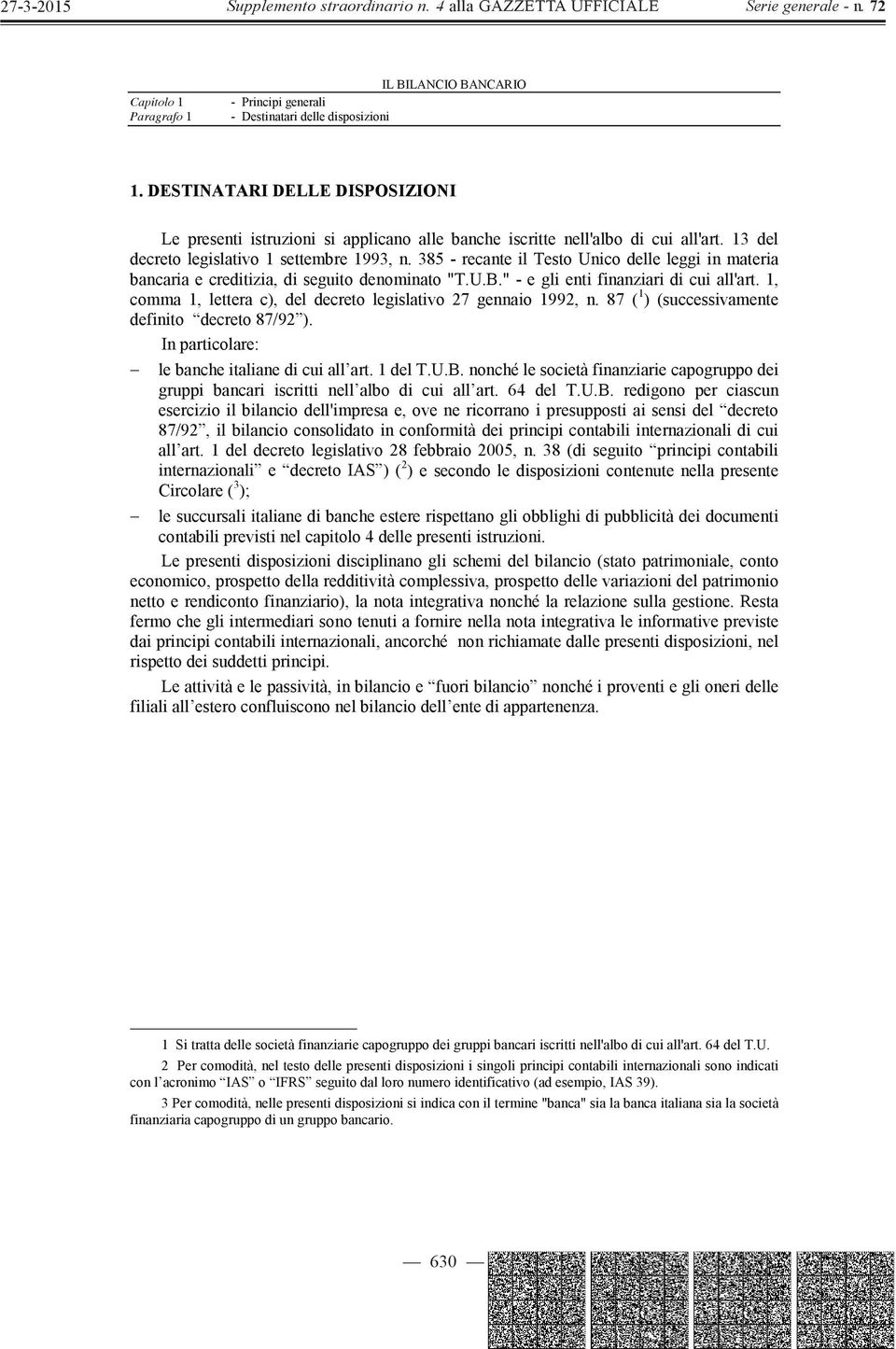 1, comma 1, lettera c), del decreto legislativo 27 gennaio 1992, n. 87 ( 1 ) (successivamente definito decreto 87/92 ). In particolare: le banche italiane di cui all art. 1 del T.U.B.