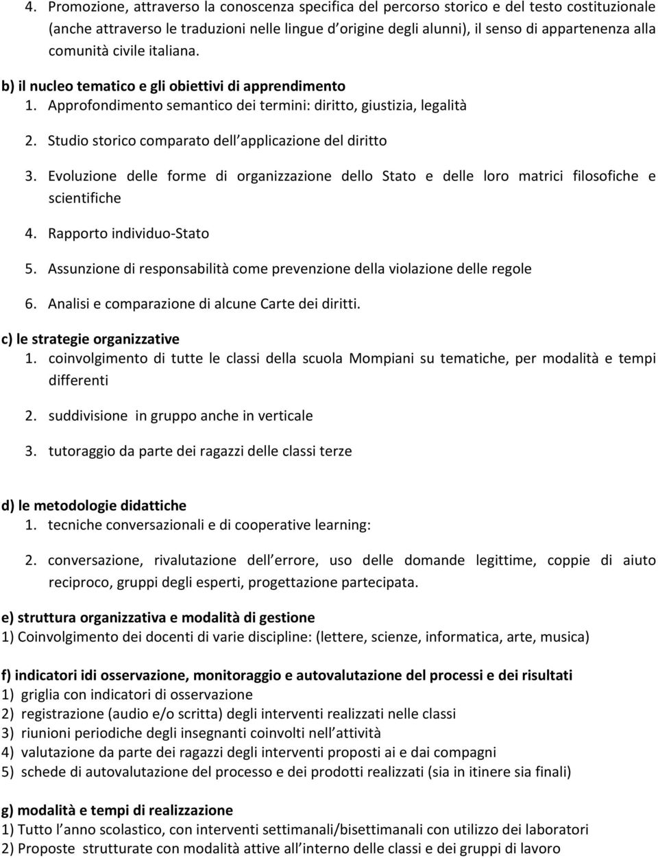 Studio storico comparato dell applicazione del diritto 3. Evoluzione delle forme di organizzazione dello Stato e delle loro matrici filosofiche e scientifiche 4. Rapporto individuo Stato 5.