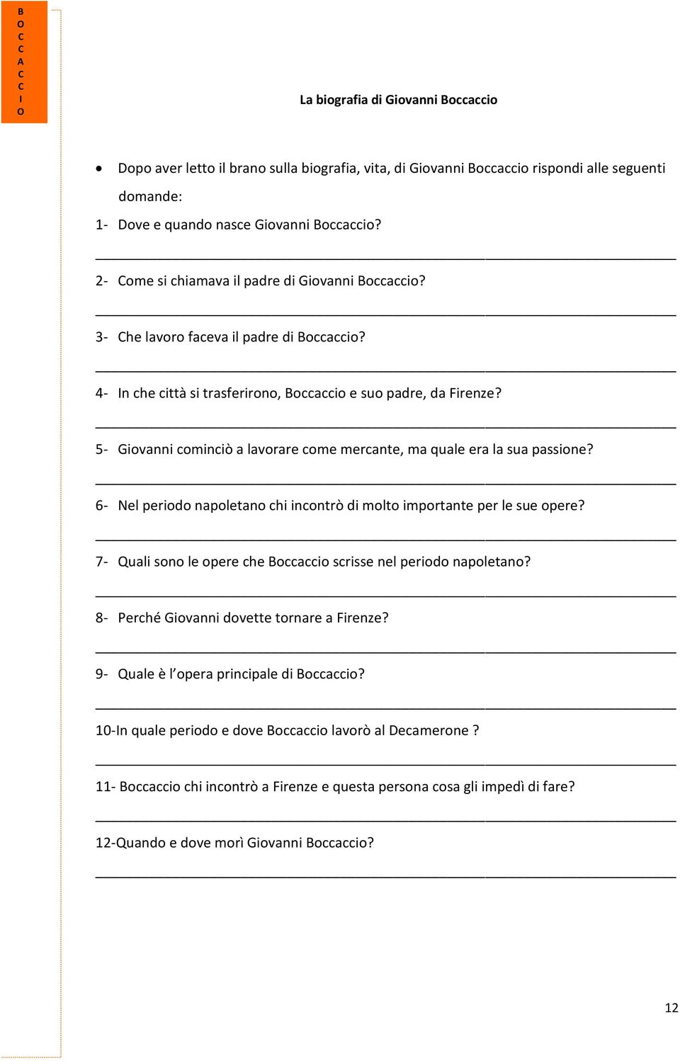 5- Giovanni cominciò a lavorare come mercante, ma quale era la sua passione? 6- Nel periodo napoletano chi incontrò di molto importante per le sue opere?