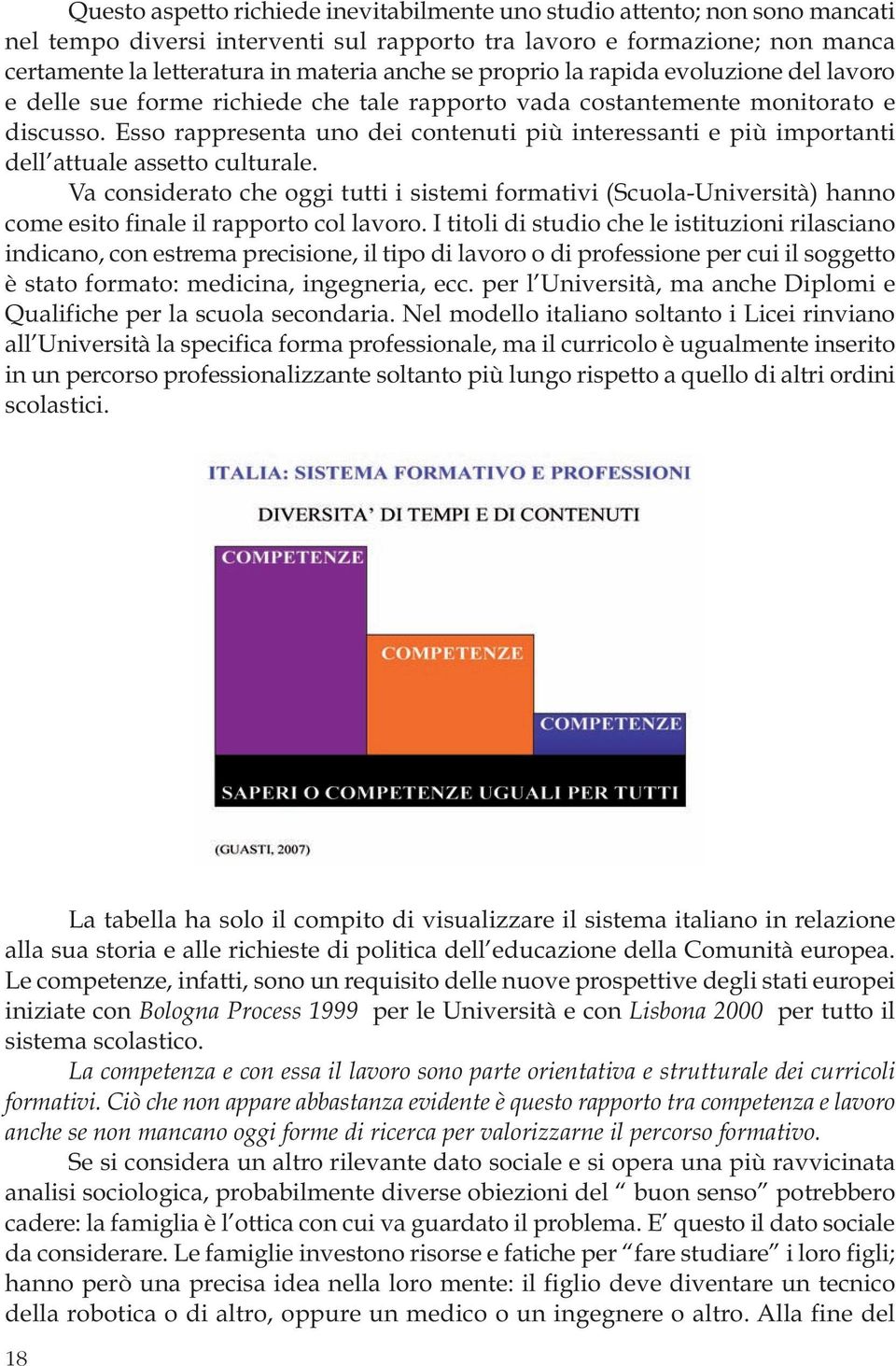 Esso rappresenta uno dei contenuti più interessanti e più importanti dell attuale assetto culturale.