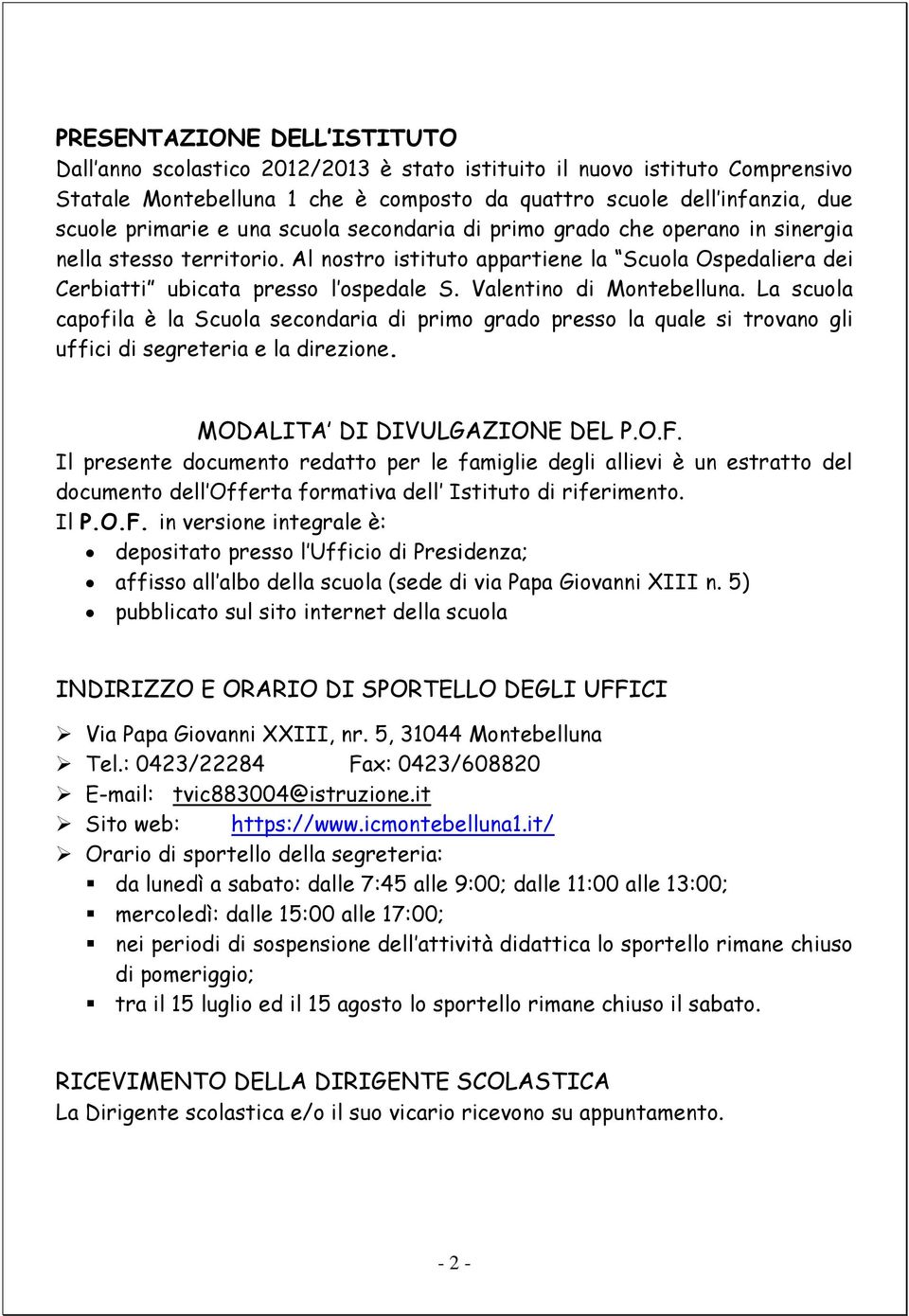 Valentino di Montebelluna. La scuola capofila è la Scuola secondaria di primo grado presso la quale si trovano gli uffici di segreteria e la direzione. MODALITA DI DIVULGAZIONE DEL P.O.F.