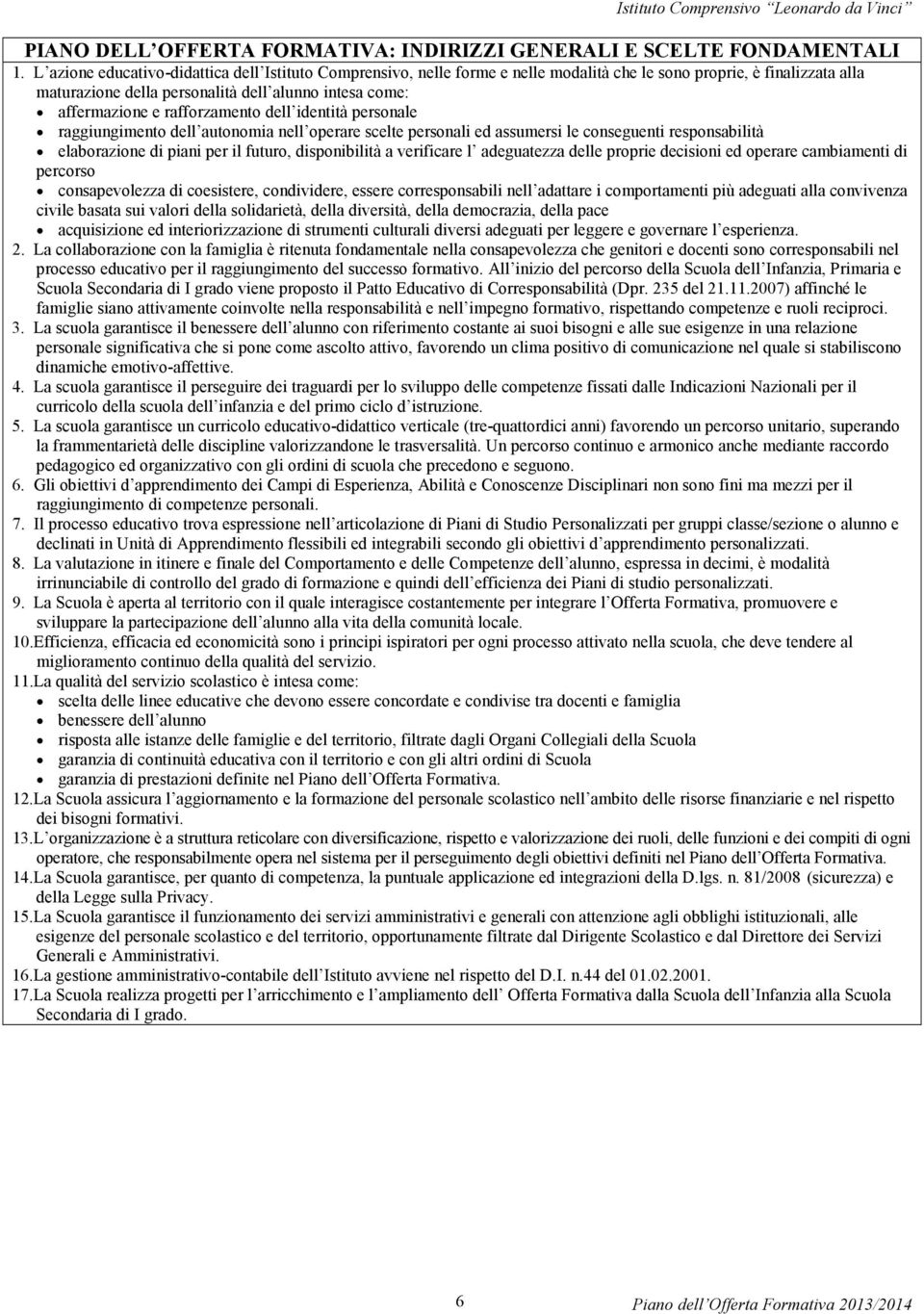 rafforzamento dell identità personale raggiungimento dell autonomia nell operare scelte personali ed assumersi le conseguenti responsabilità elaborazione di piani per il futuro, disponibilità a