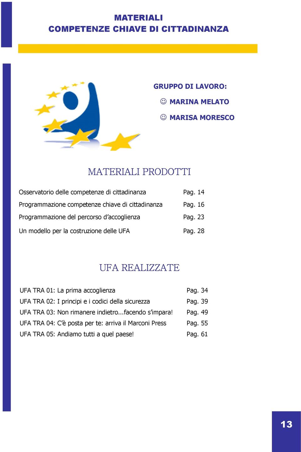 23 Un modello per la costruzione delle UFA Pag. 28 UFA REALIZZATE UFA TRA 01: La prima accoglienza Pag.