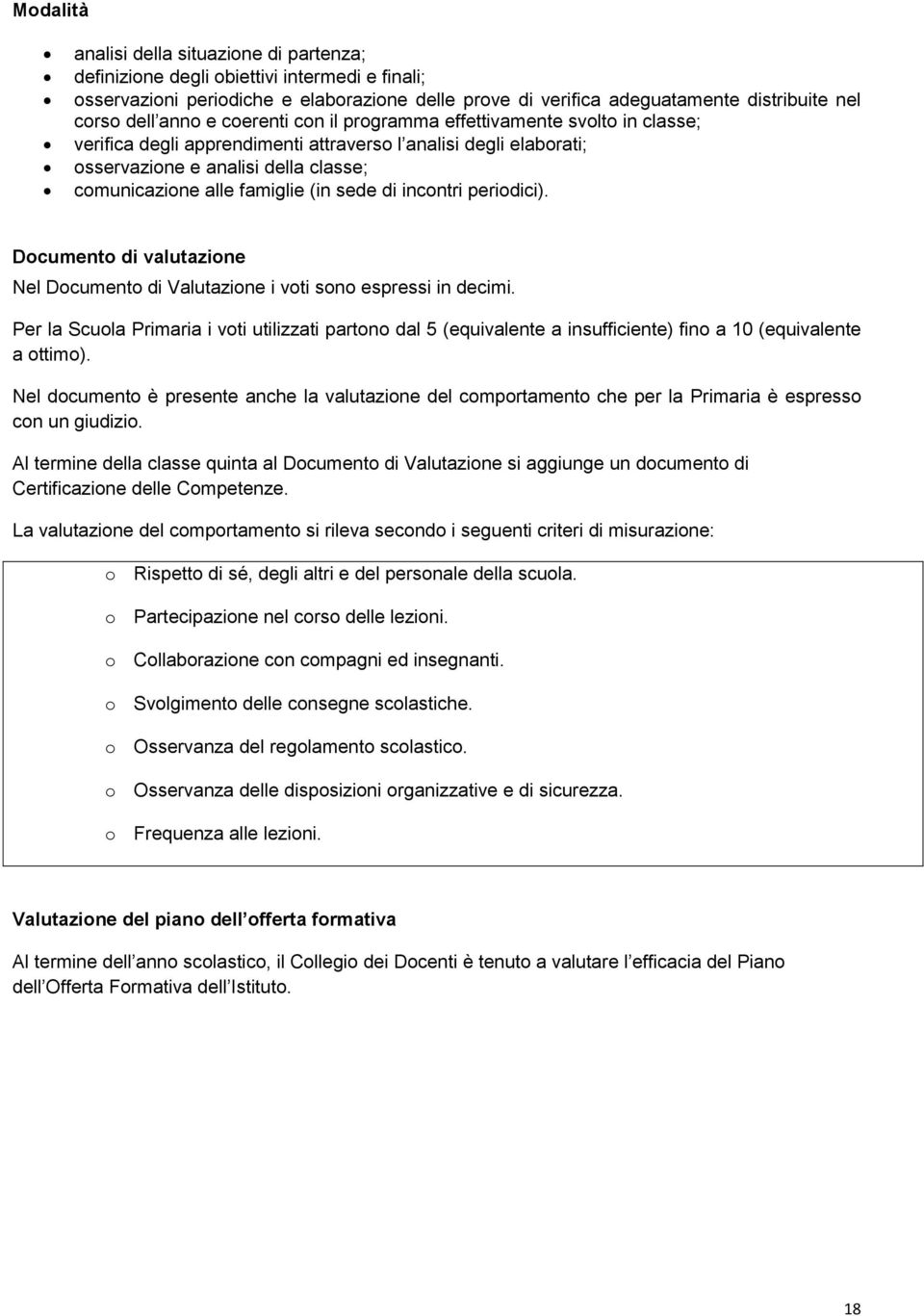 (in sede di incontri periodici). Documento di valutazione Nel Documento di Valutazione i voti sono espressi in decimi.