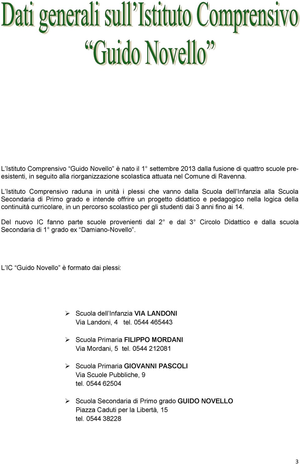 continuità curricolare, in un percorso scolastico per gli studenti dai 3 anni fino ai 14.