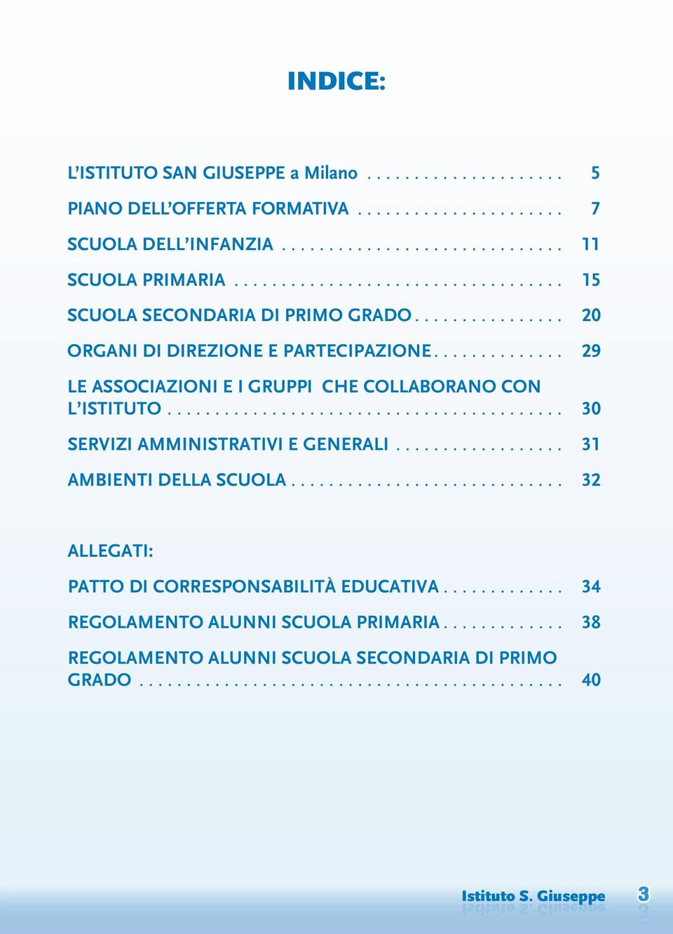 .......................................... 30 SERVIZI AMMINISTRATIVI E GENERALI................... 31 AMBIENTI DELLA SCUOLA............................. 32 ALLEGATI: PATTO DI CORRESPONSABILITÀ EDUCATIVA.