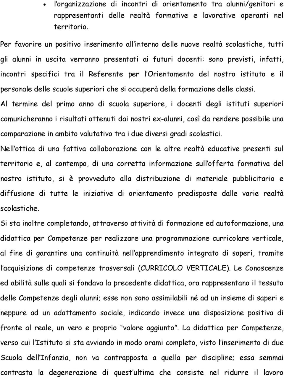 Referente per l Orientamento del nostro istituto e il personale delle scuole superiori che si occuperà della formazione delle classi.