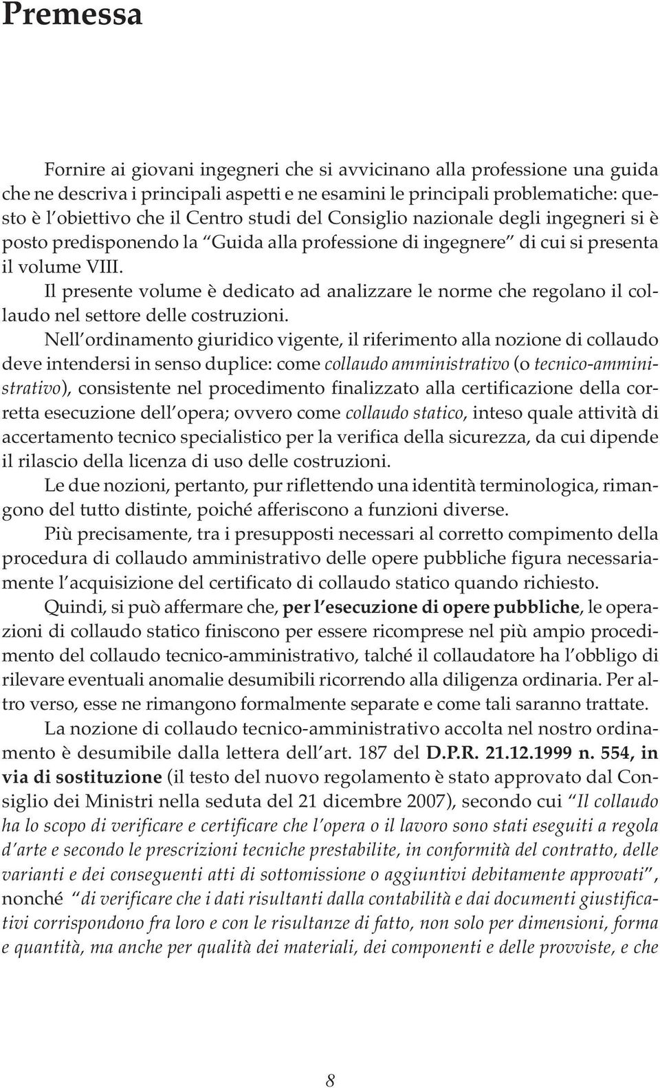 Il presente volume è dedicato ad analizzare le norme che regolano il collaudo nel settore delle costruzioni.