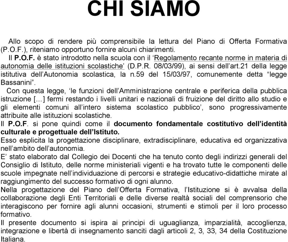 21 della legge istitutiva dell Autonomia scolastica, la n.59 del 15/03/97, comunemente detta legge Bassanini.