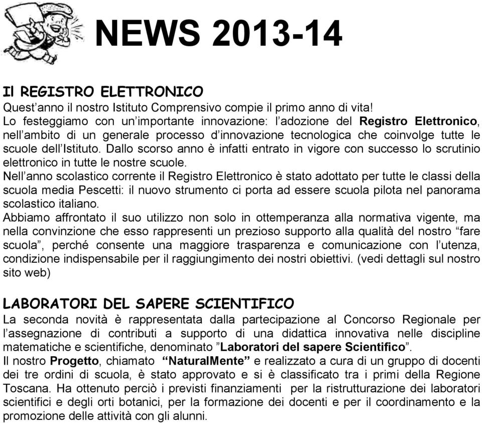 Dallo scorso anno è infatti entrato in vigore con successo lo scrutinio elettronico in tutte le nostre scuole.