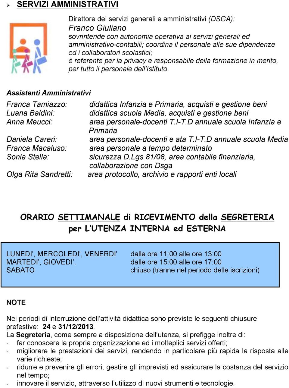 Assistenti Amministrativi Franca Tamiazzo: didattica Infanzia e Primaria, acquisti e gestione beni Luana Baldini: didattica scuola Media, acquisti e gestione beni Anna Meucci: area personale-docenti