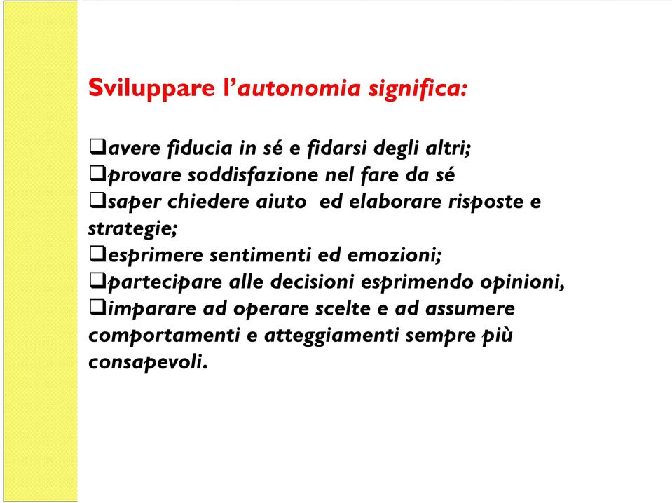 esprimere sentimenti ed emozioni; partecipare alle decisioni esprimendo opinioni,