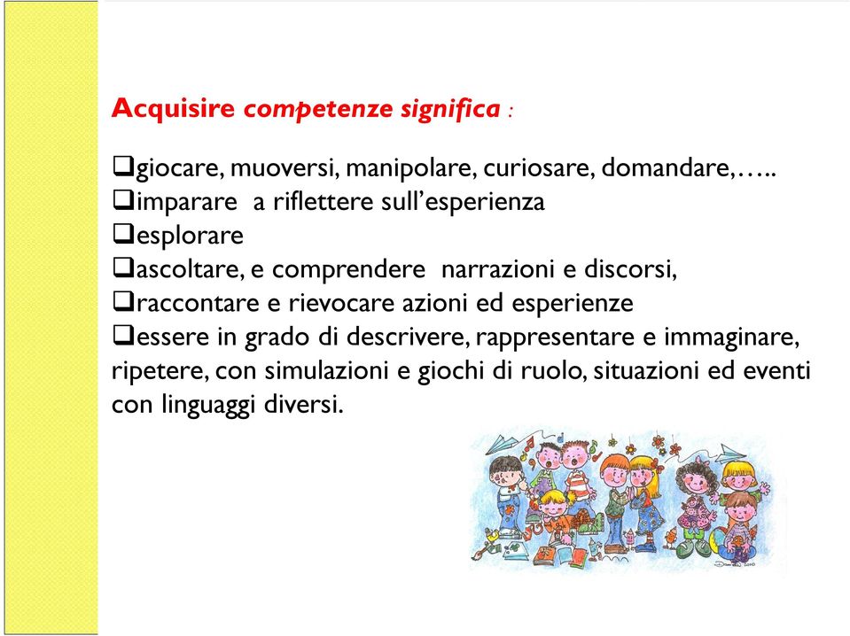 discorsi, raccontare e rievocare azioni ed esperienze essere in grado di descrivere,