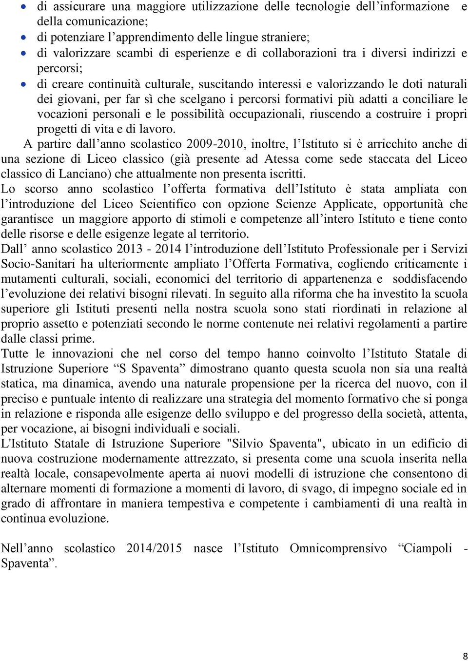 adatti a conciliare le vocazioni personali e le possibilità occupazionali, riuscendo a costruire i propri progetti di vita e di lavoro.