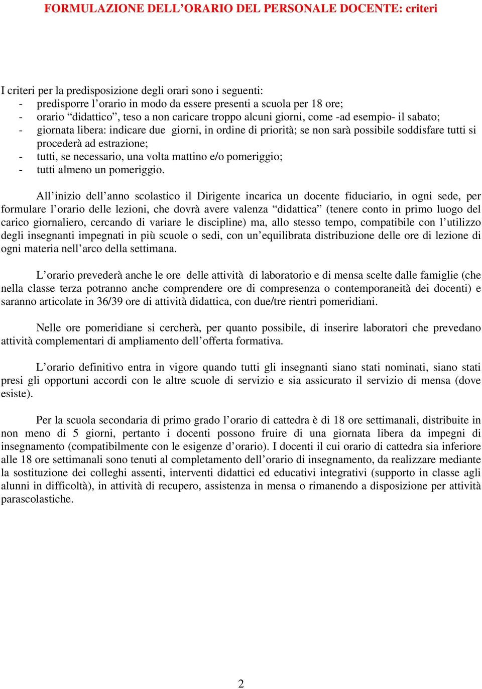 estrazione; - tutti, se necessario, una volta mattino e/o pomeriggio; - tutti almeno un pomeriggio.