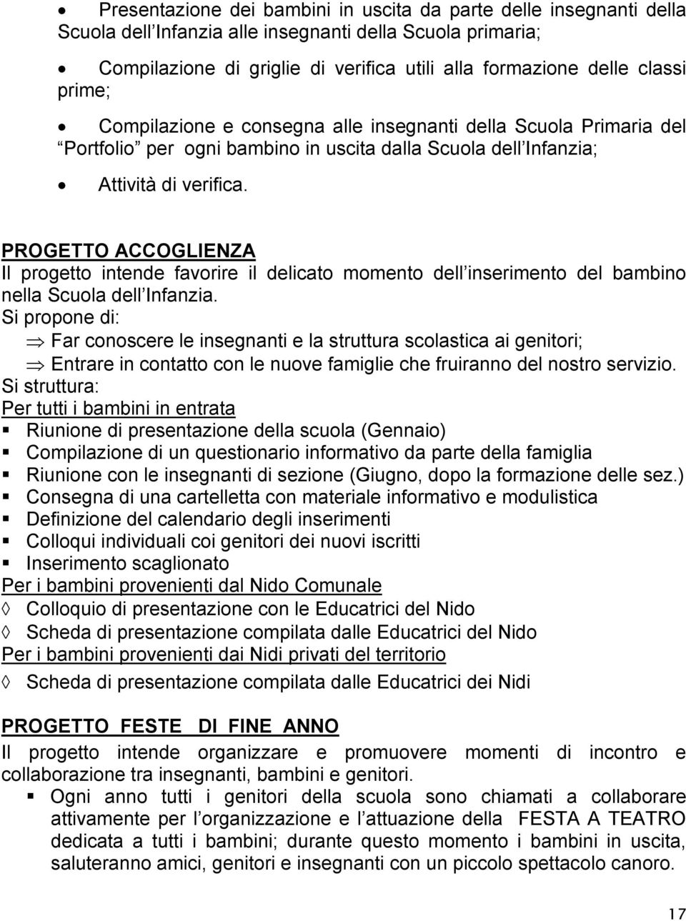 PROGETTO ACCOGLIENZA Il progetto intende favorire il delicato momento dell inserimento del bambino nella Scuola dell Infanzia.