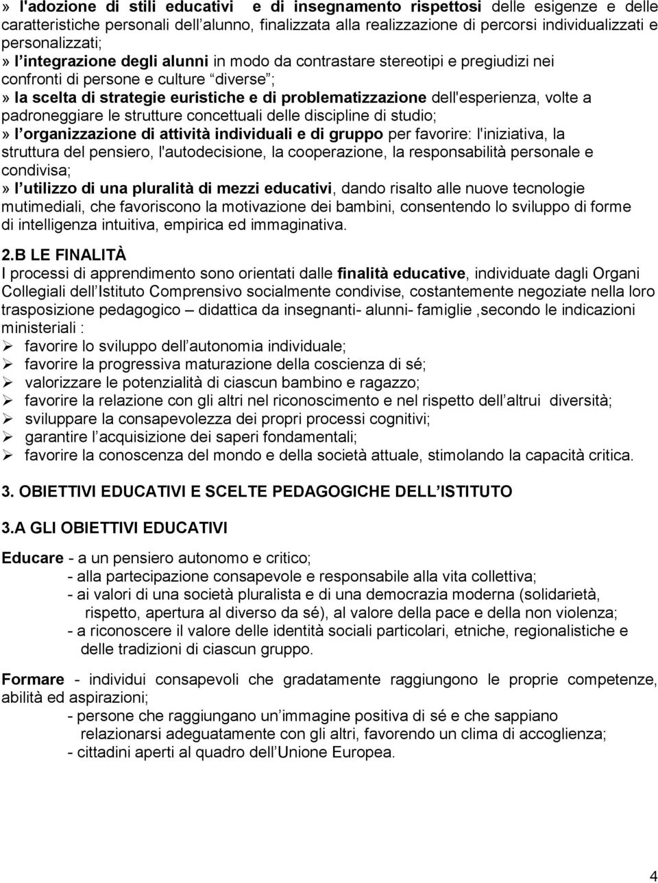 dell'esperienza, volte a padroneggiare le strutture concettuali delle discipline di studio;» l organizzazione di attività individuali e di gruppo per favorire: l'iniziativa, la struttura del