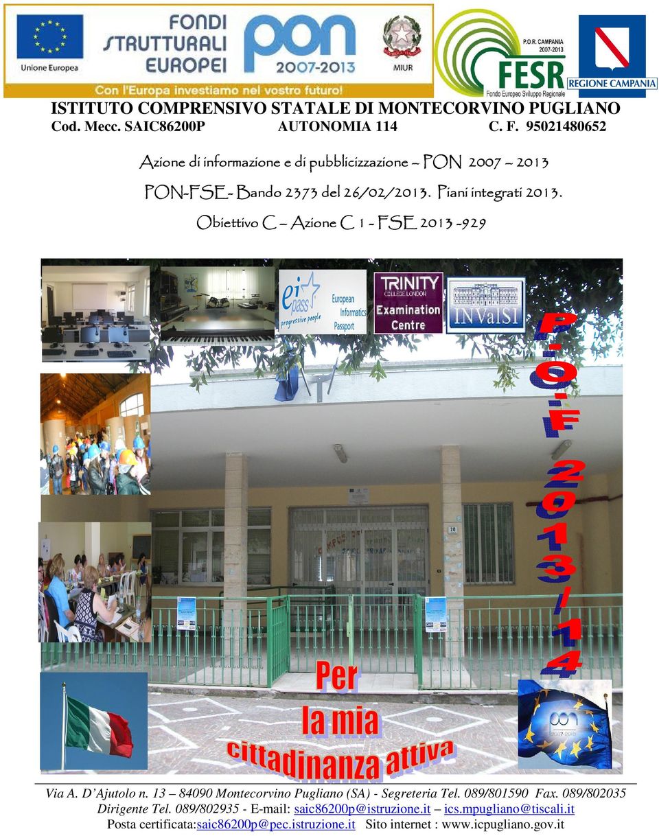 Piani integrati 2013 Obiettivo C Azione C 1 - FSE 2013 2013-929 Via A. D Ajutolo n. 13 84090 Montecorvino Pugliano (SA) - Segreteria Tel.