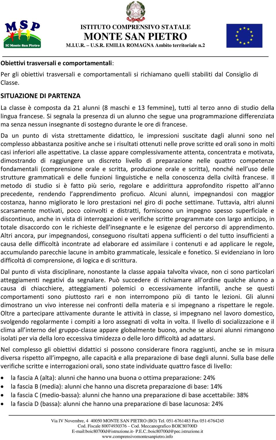 Si segnala la presenza di un alunno che segue una programmazione differenziata ma senza nessun insegnante di sostegno durante le ore di francese.