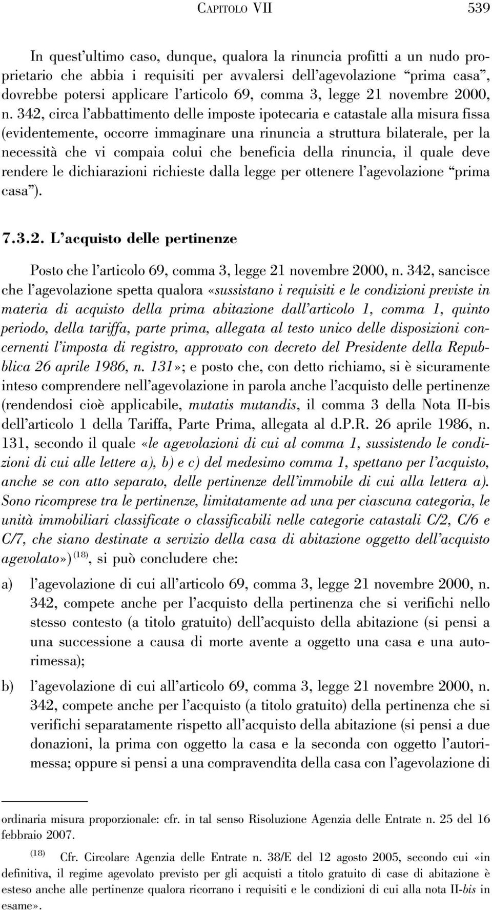 342, circa l abbattimento delle imposte ipotecaria e catastale alla misura fissa (evidentemente, occorre immaginare una rinuncia a struttura bilaterale, per la necessità che vi compaia colui che