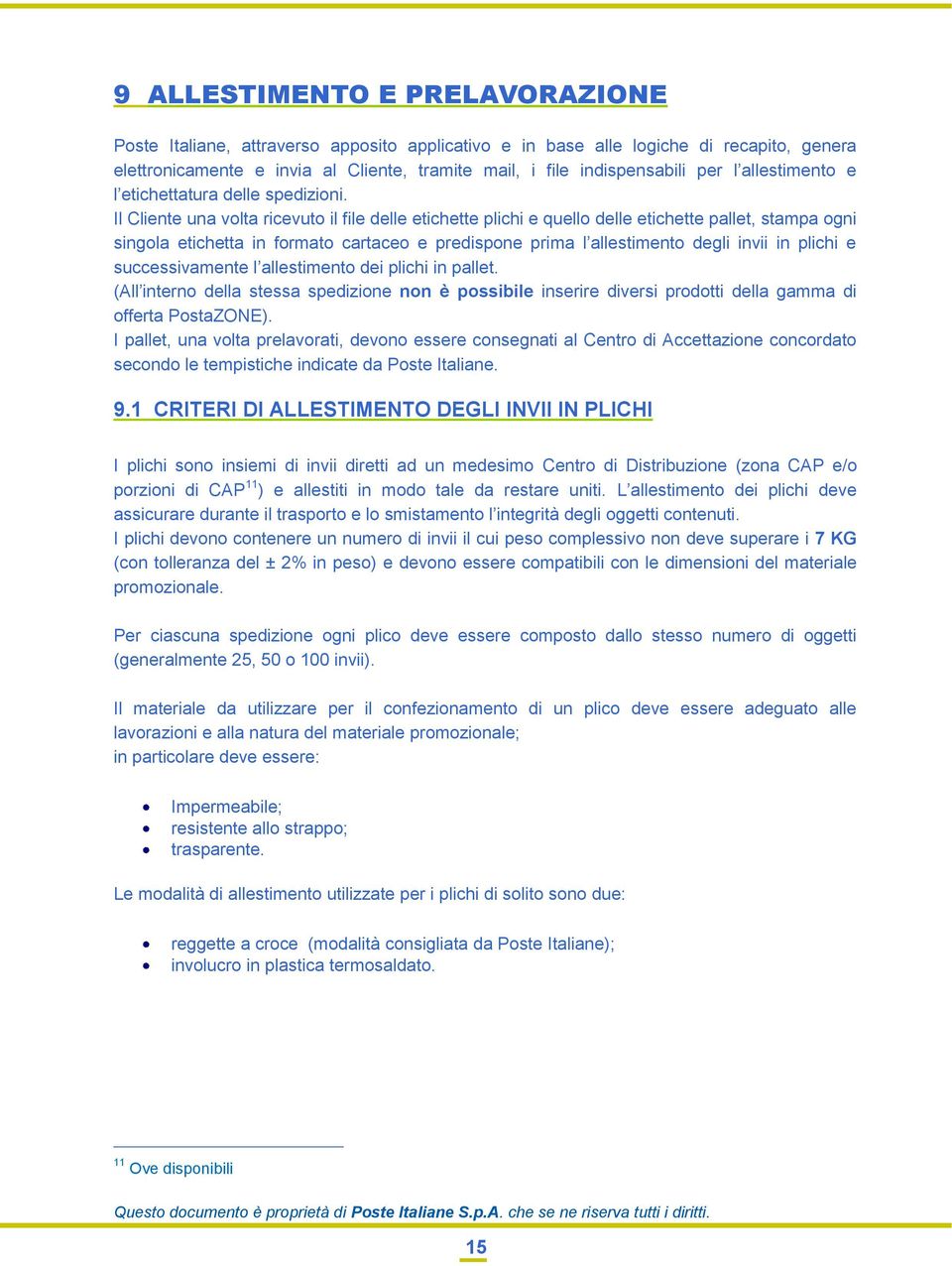 Il Cliente una volta ricevuto il file delle etichette plichi e quello delle etichette pallet, stampa ogni singola etichetta in formato cartaceo e predispone prima l allestimento degli invii in plichi