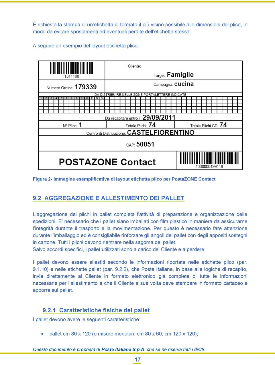 2 AGGREGAZIONE E ALLESTIMENTO DEI PALLET L aggregazione dei plichi in pallet completa l attività di preparazione e organizzazione delle spedizioni.