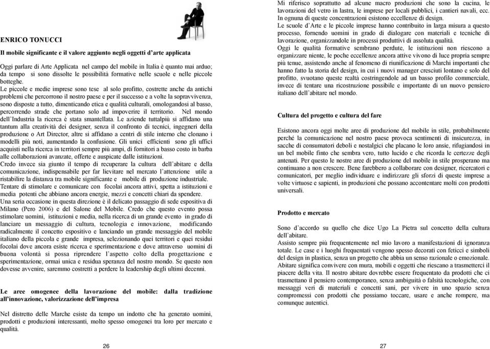 Le piccole e medie imprese sono tese al solo profitto, costrette anche da antichi problemi che percorrono il nostro paese e per il successo e a volte la sopravvivenza, sono disposte a tutto,