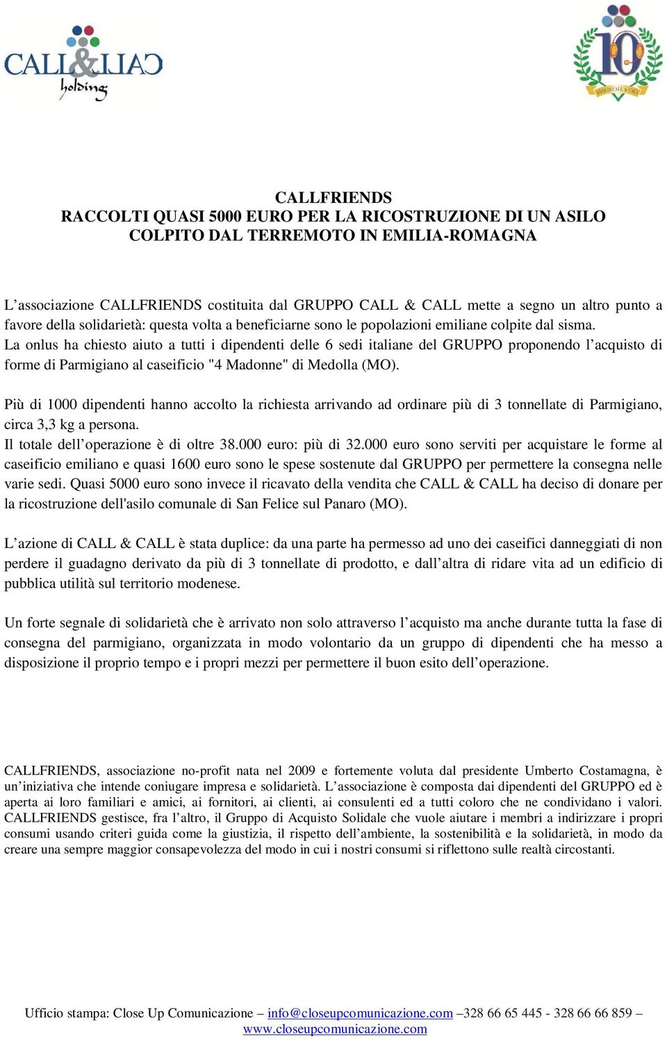 La onlus ha chiesto aiuto a tutti i dipendenti delle 6 sedi italiane del GRUPPO proponendo l acquisto di forme di Parmigiano al caseificio "4 Madonne" di Medolla (MO).