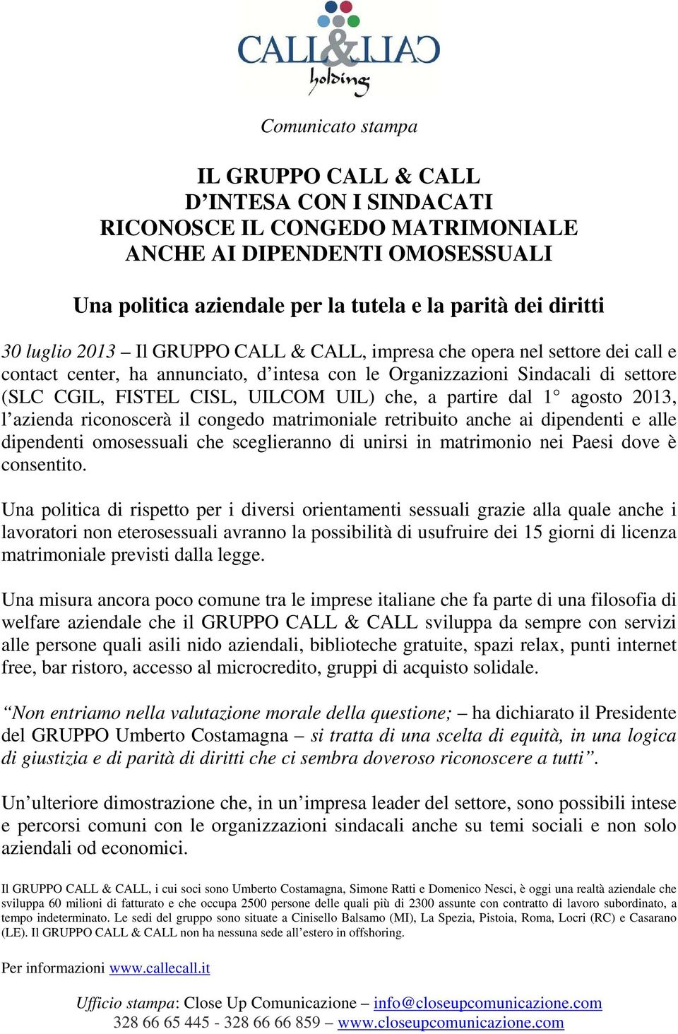 a partire dal 1 agosto 2013, l azienda riconoscerà il congedo matrimoniale retribuito anche ai dipendenti e alle dipendenti omosessuali che sceglieranno di unirsi in matrimonio nei Paesi dove è