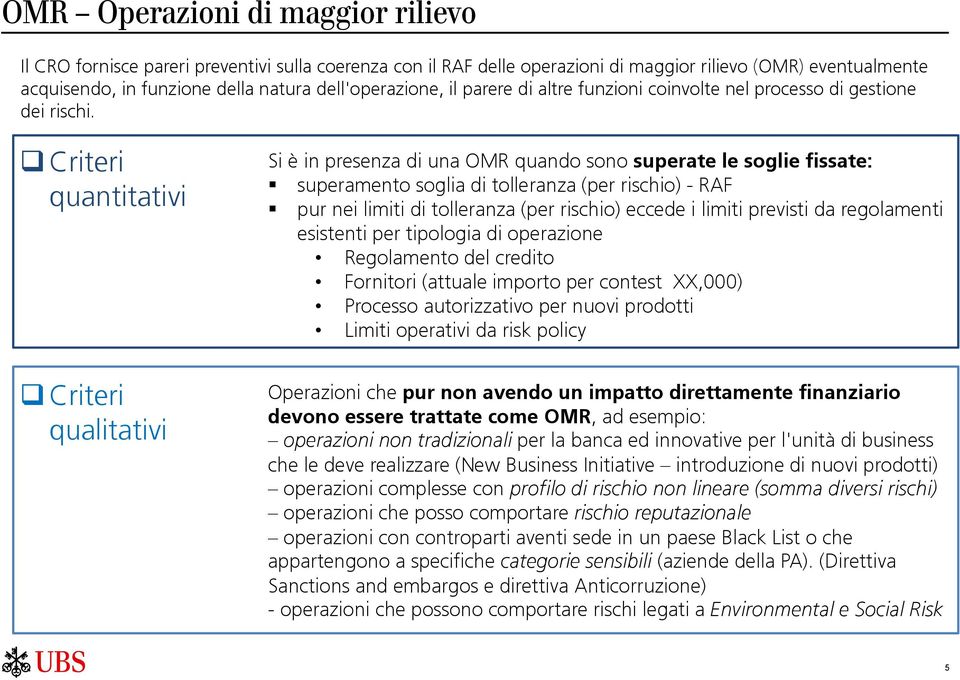 Criteri quantitativi Criteri qualitativi Si è in presenza di una OMR quando sono superate le soglie fissate: superamento soglia di tolleranza (per rischio) - RAF pur nei limiti di tolleranza (per