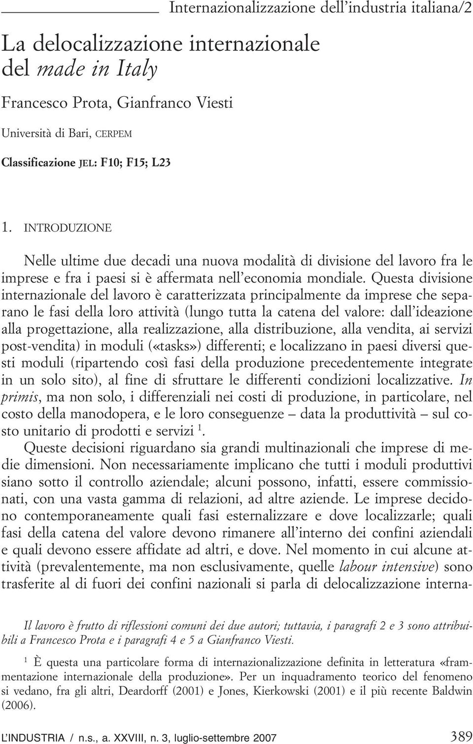 Questa divisione internazionale del lavoro è caratterizzata principalmente da imprese che separano le fasi della loro attività (lungo tutta la catena del valore: dall ideazione alla progettazione,