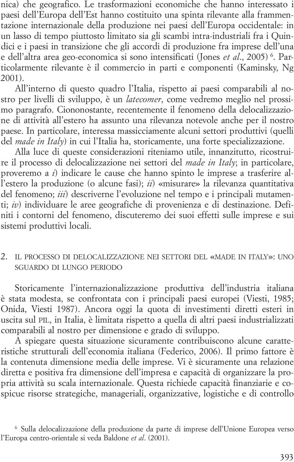 occidentale: in un lasso di tempo piuttosto limitato sia gli scambi intra-industriali fra i Quindici e i paesi in transizione che gli accordi di produzione fra imprese dell una e dell altra area