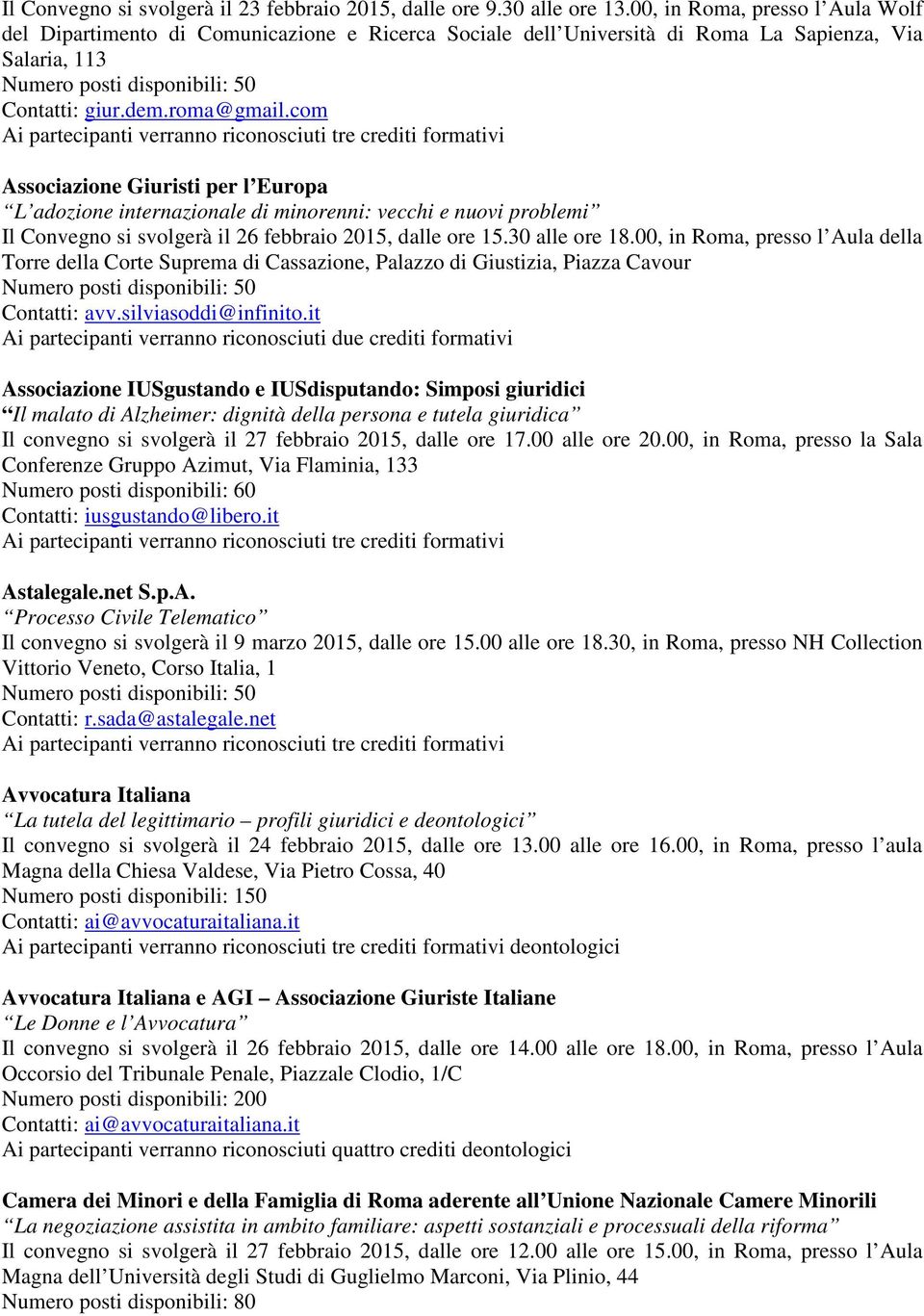 com Associazione Giuristi per l Europa L adozione internazionale di minorenni: vecchi e nuovi problemi Il Convegno si svolgerà il 26 febbraio 2015, dalle ore 15.30 alle ore 18.