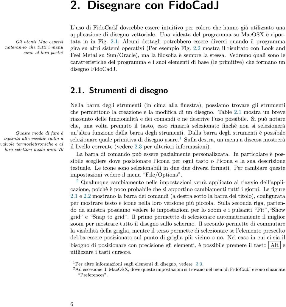 1; Alcuni dettagli potrebbero essere diversi quando il programma gira su altri sistemi operativi (Per esempio Fig. 2.