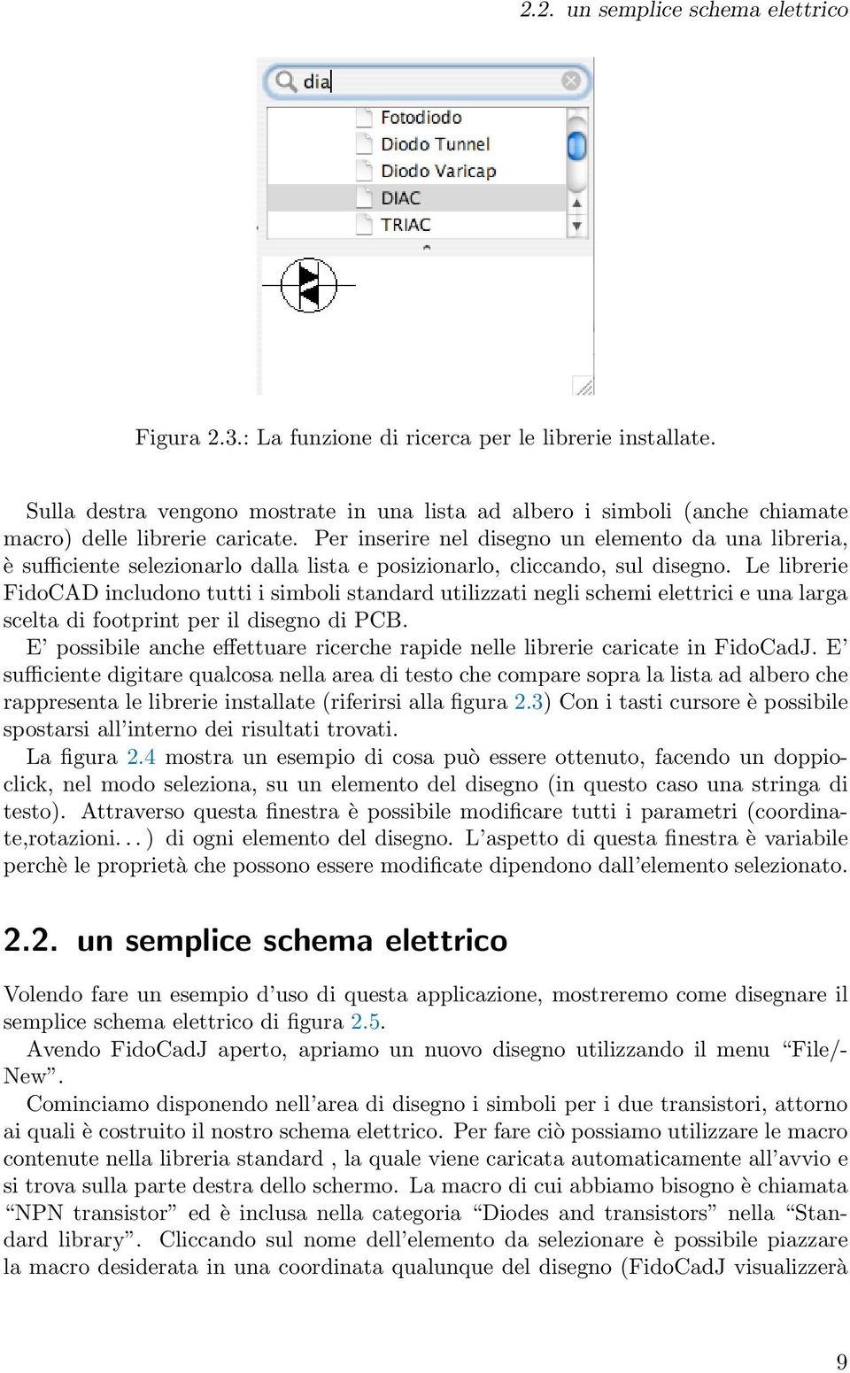 Per inserire nel disegno un elemento da una libreria, è sufficiente selezionarlo dalla lista e posizionarlo, cliccando, sul disegno.