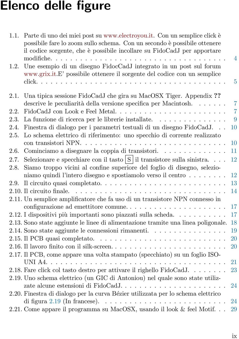 Une esempio di un disegno FidocCadJ integrato in un post sul forum www.grix.it.e possibile ottenere il sorgente del codice con un semplice click....................................... 5 2.1.