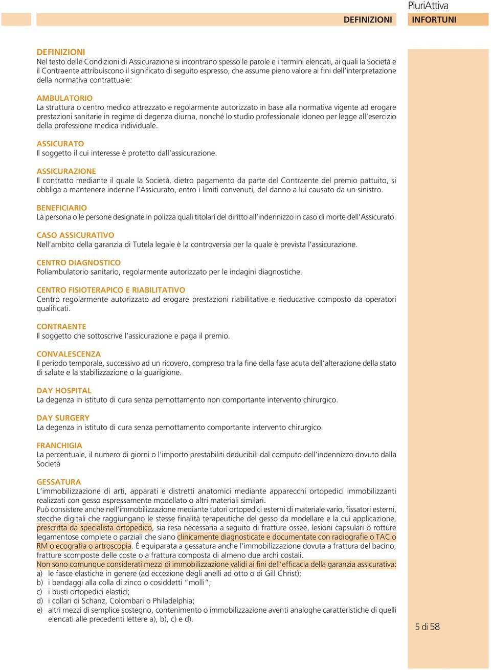 normativa vigente ad erogare prestazioni sanitarie in regime di degenza diurna, nonché lo studio professionale idoneo per legge all esercizio della professione medica individuale.