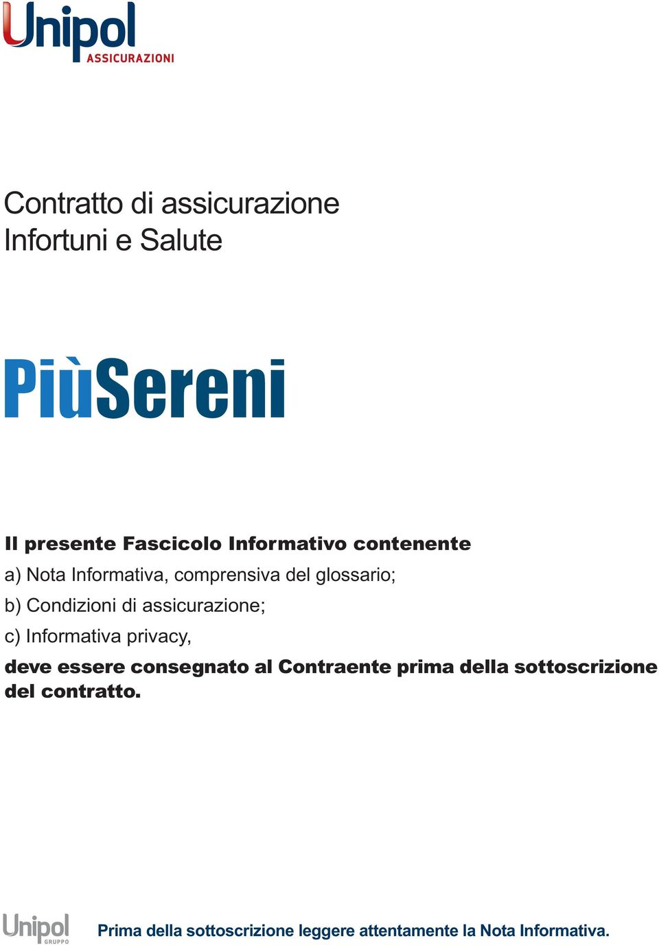 assicurazione; c) Informativa privacy, deve essere consegnato al Contraente prima