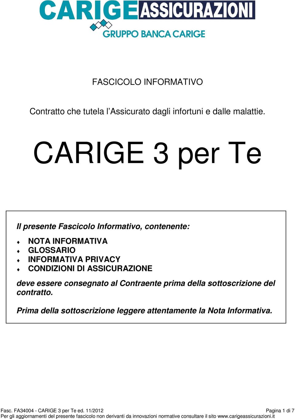 PRIVACY CONDIZIONI DI ASSICURAZIONE deve essere consegnato al Contraente prima della sottoscrizione del