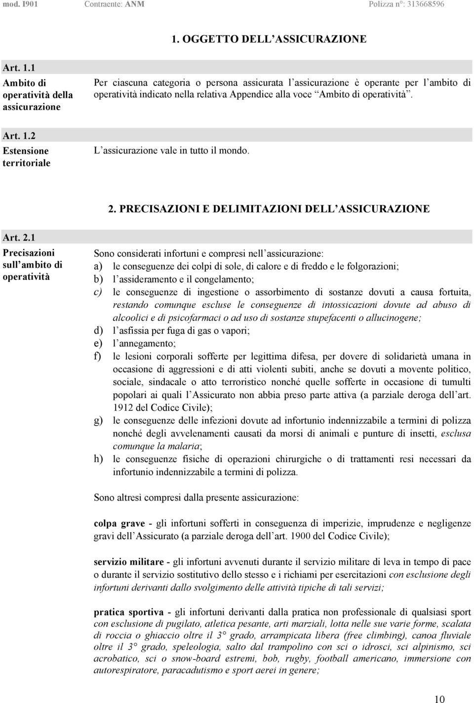 operatività. Art. 1.2 Estensione territoriale L assicurazione vale in tutto il mondo. 2.