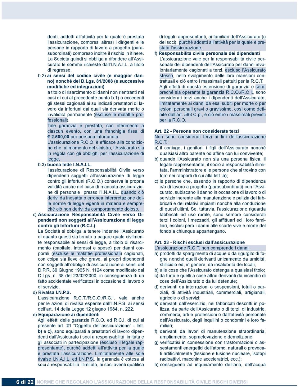 81/2008 (e successive modifiche ed integrazioni) a titolo di risarcimento di danni non rientranti nei casi di cui al precedente punto b.