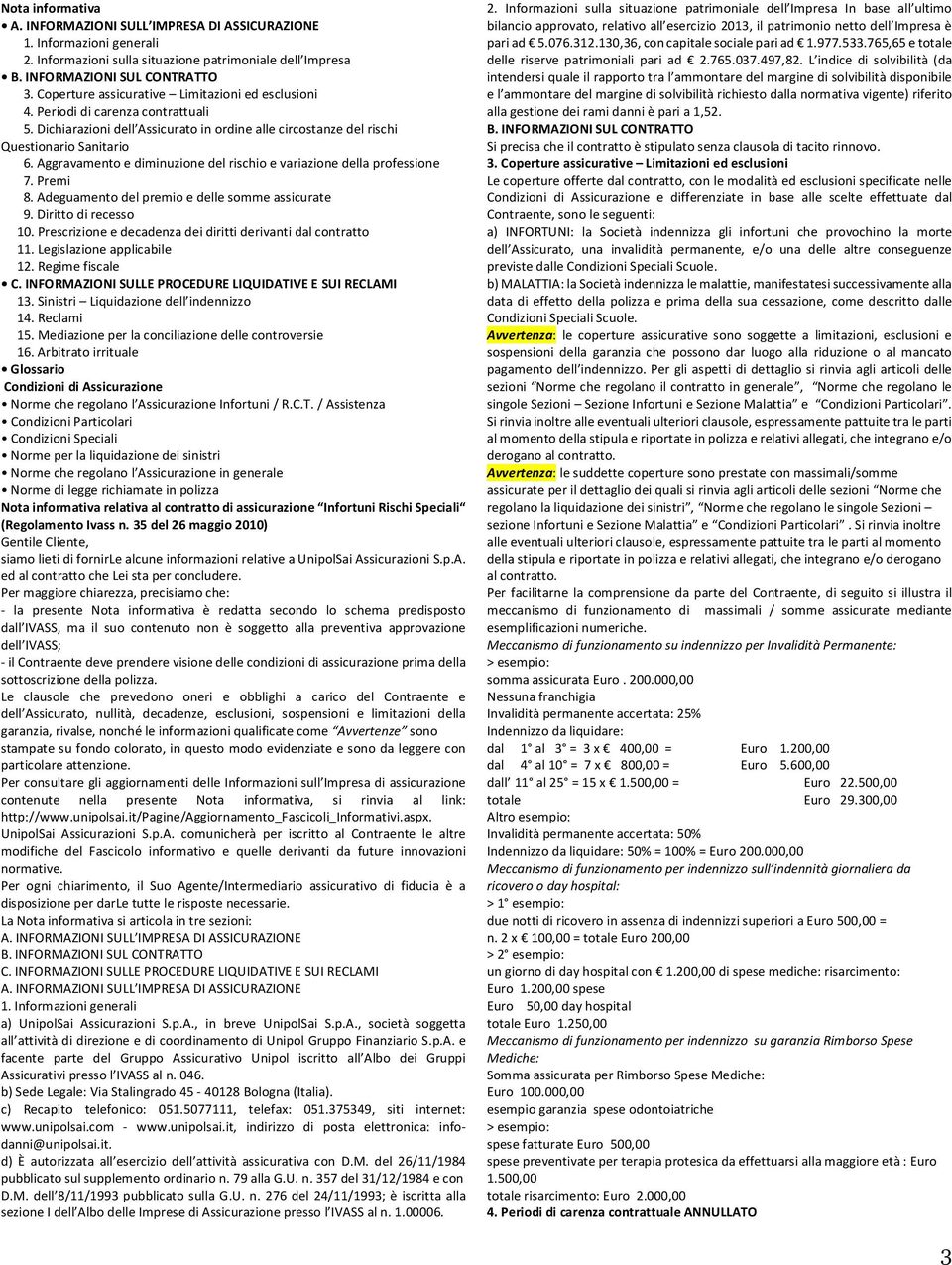 Aggravamento e diminuzione del rischio e variazione della professione 7. Premi 8. Adeguamento del premio e delle somme assicurate 9. Diritto di recesso 10.