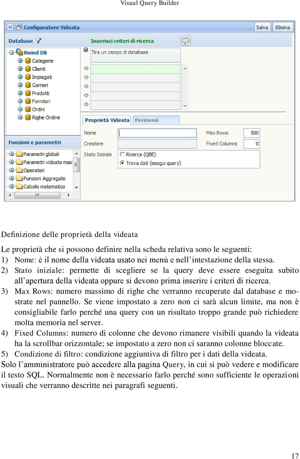 3) Max Rows: numero massimo di righe che verranno recuperate dal database e mostrate nel pannello.