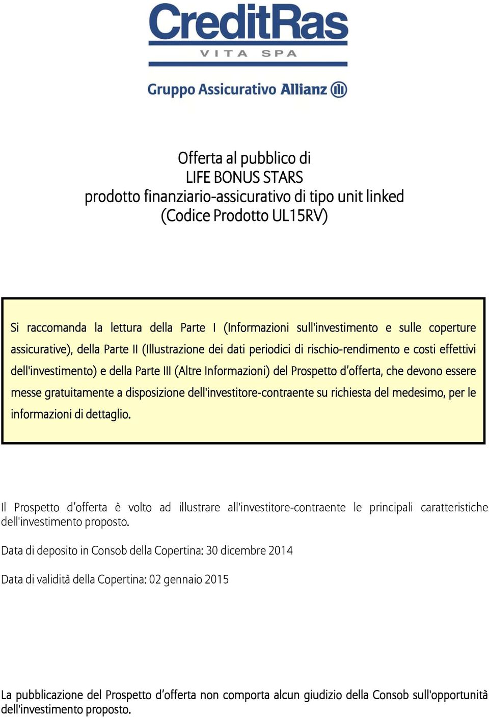 che devono essere messe gratuitamente a disposizione dell'investitore-contraente su richiesta del medesimo, per le informazioni di dettaglio.